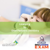 LICENSING FOR DHA PEDIATRIC DENTISTRY